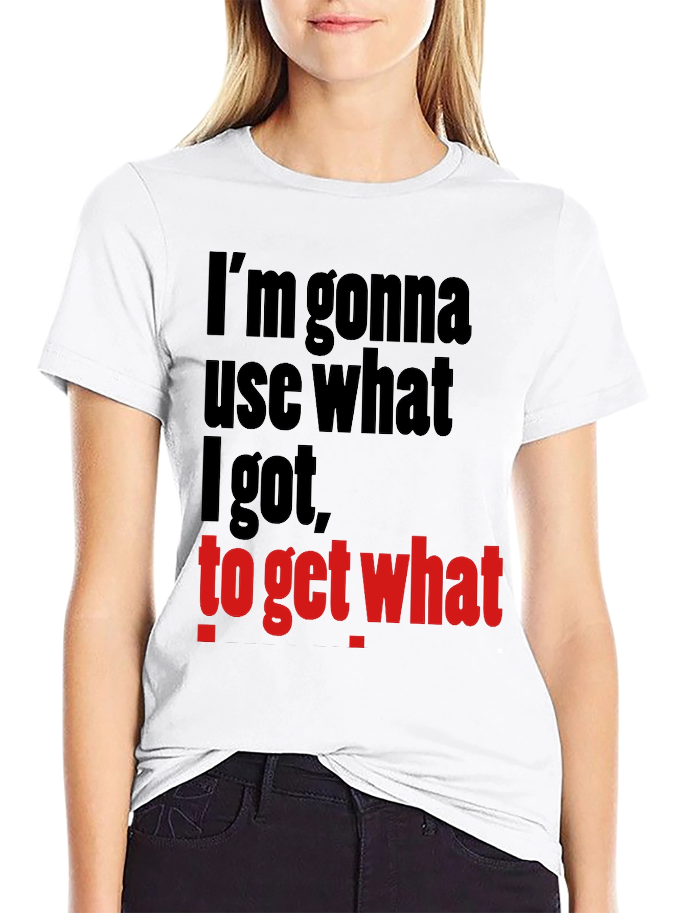 Im Gonna Use What I Got Funny Graphic T-Shirt