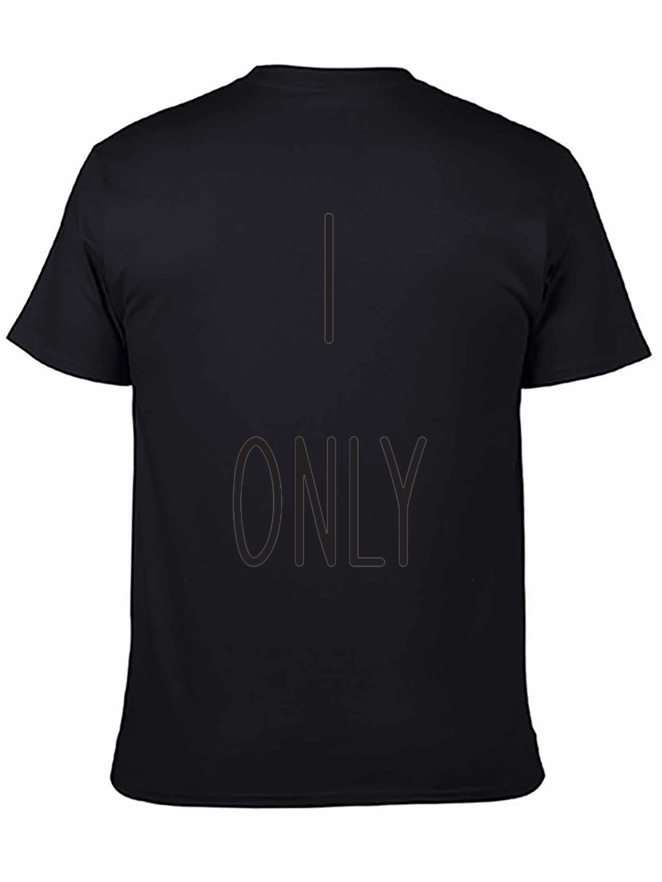 I Only T-Shirt - Stylish Graphic Tee