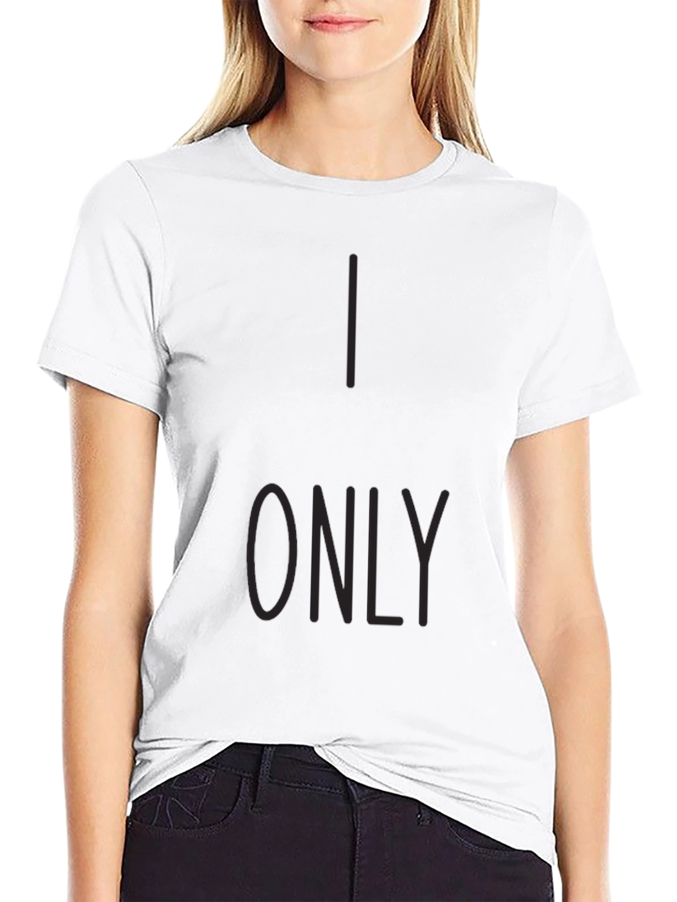 I Only T-Shirt - Stylish Graphic Tee