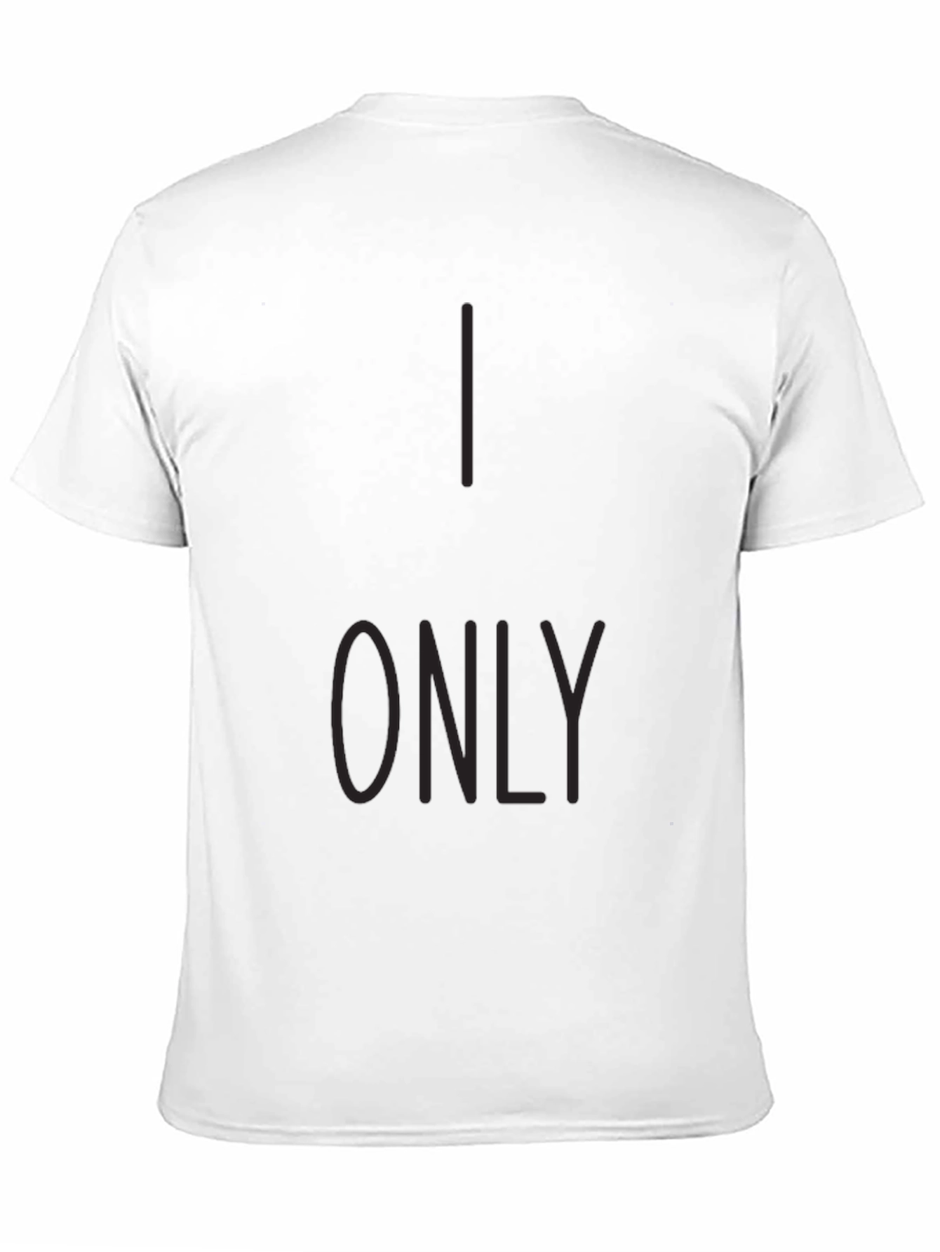 I Only T-Shirt - Stylish Graphic Tee