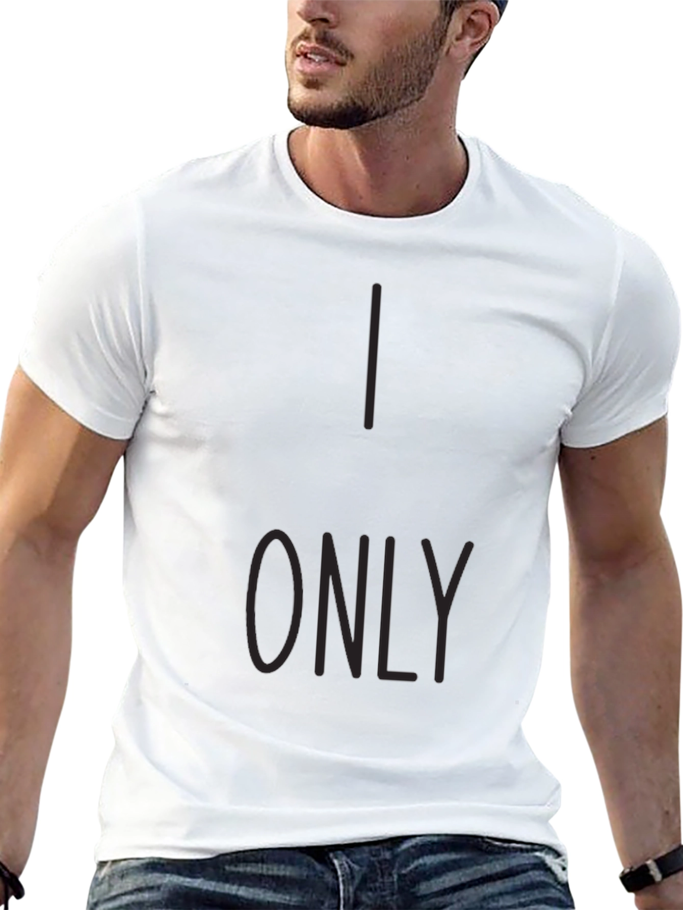 I Only T-Shirt - Stylish Graphic Tee