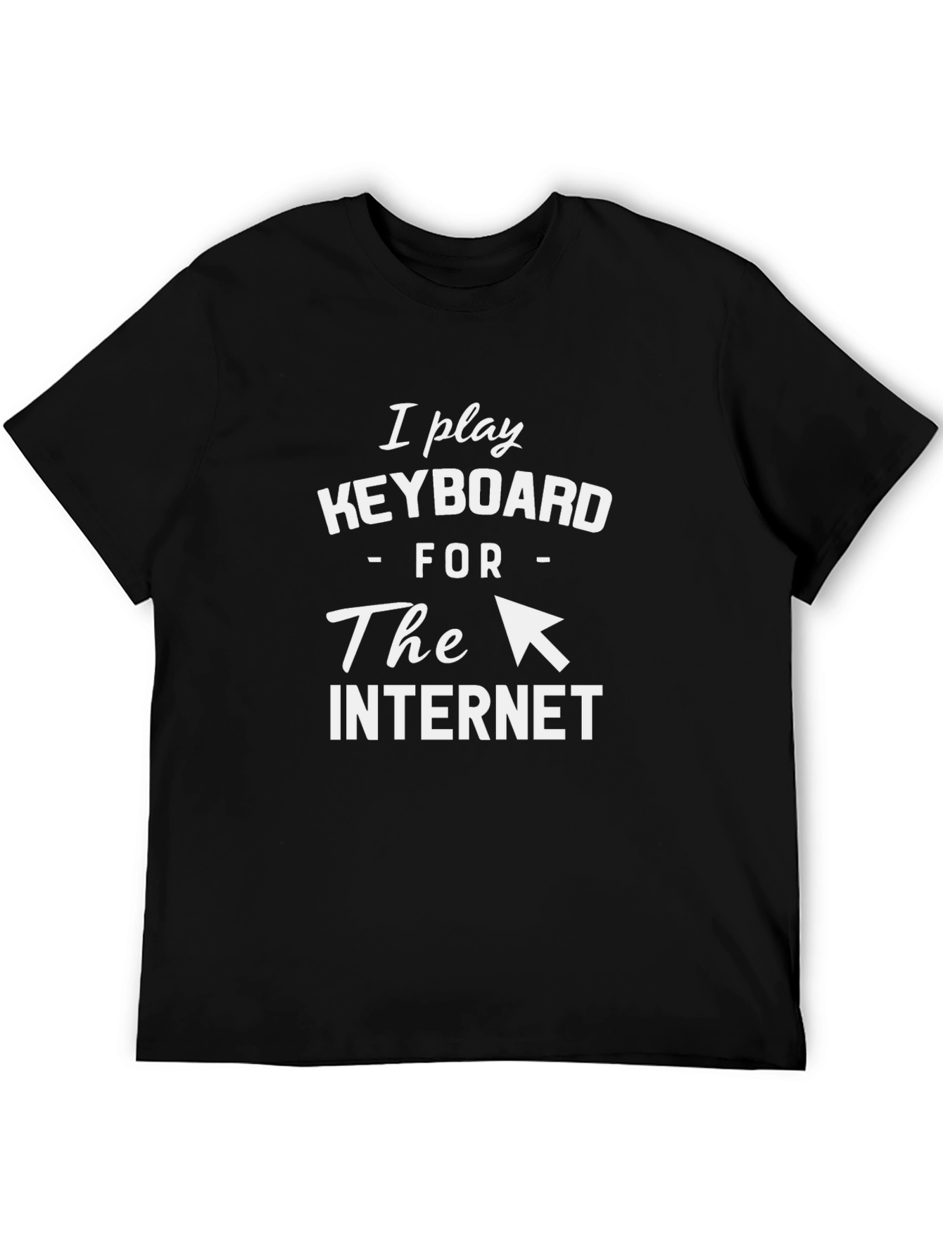 I Play Keyboard for the Internet T-Shirt