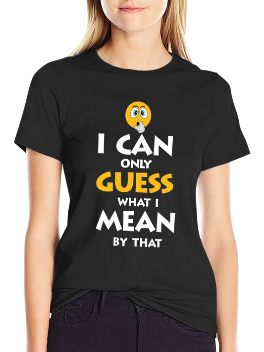 I Can Only Guess Funny Graphic T-Shirt