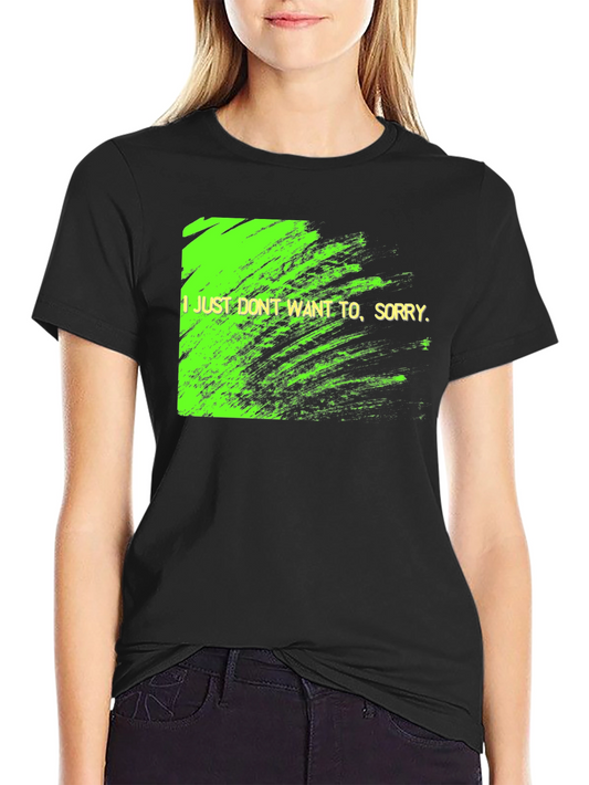 I Just Dont Want To Graphic Tee