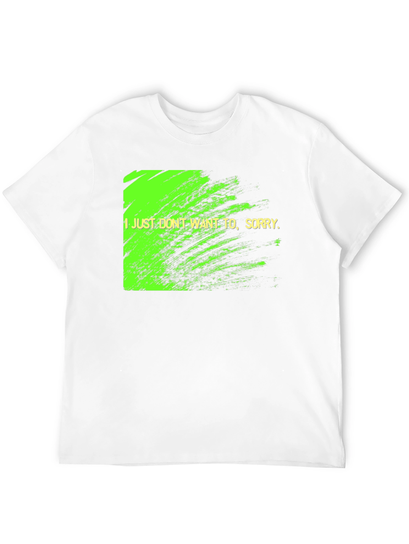 I Just Dont Want To Graphic Tee