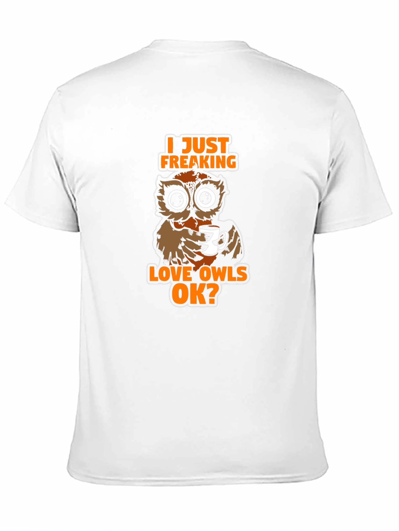 I Just Freaking Love Owls OK? T-Shirt