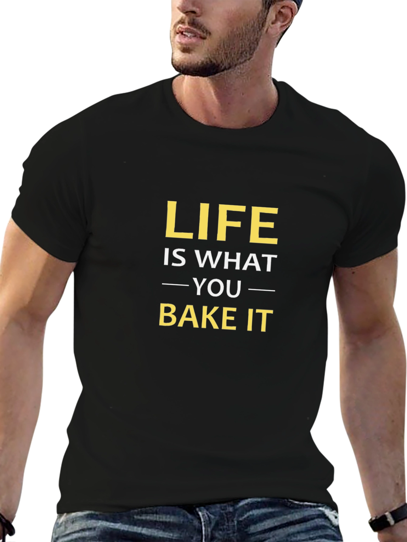 Life Is What You Bake It - Funny T-Shirt