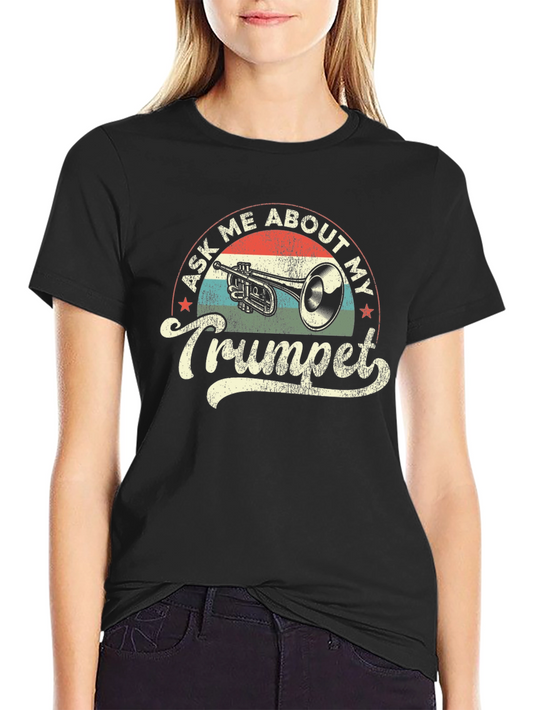 Ask Me About My Trumpet T-Shirt