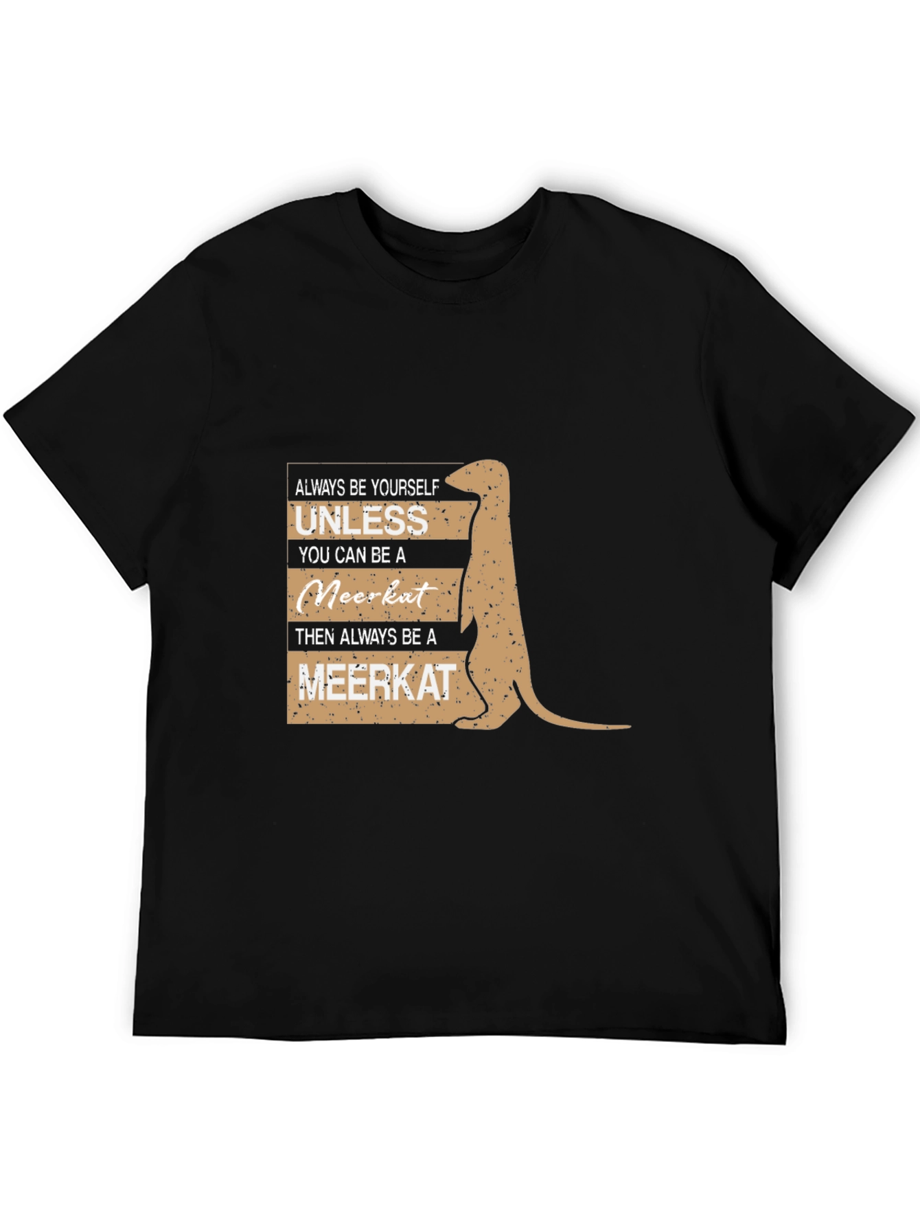 Meerkat T-Shirt - Always Be Yourself