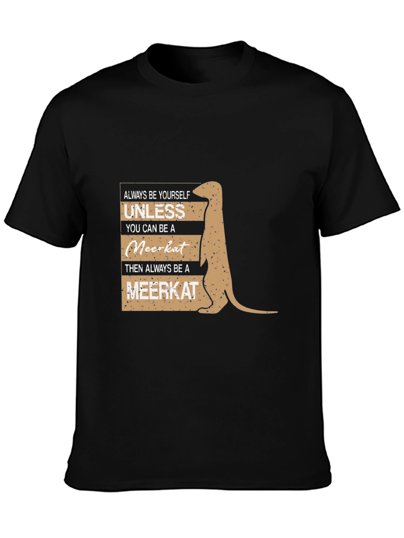 Meerkat T-Shirt - Always Be Yourself