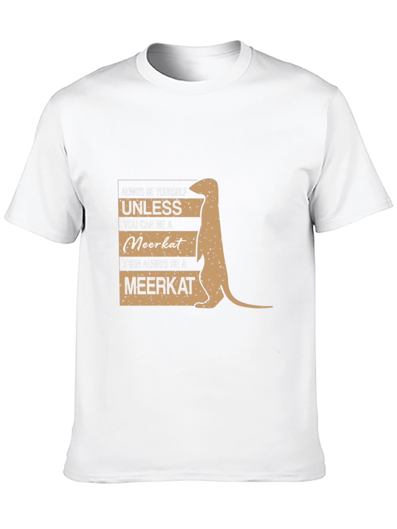 Meerkat T-Shirt - Always Be Yourself