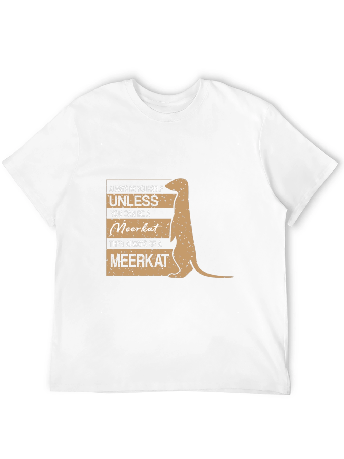 Meerkat T-Shirt - Always Be Yourself