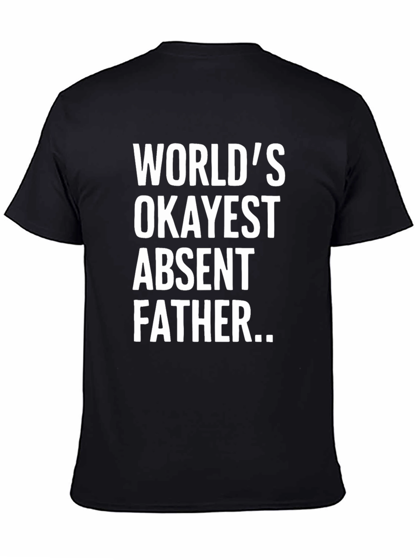 Worlds Okayest Absent Father T-Shirt