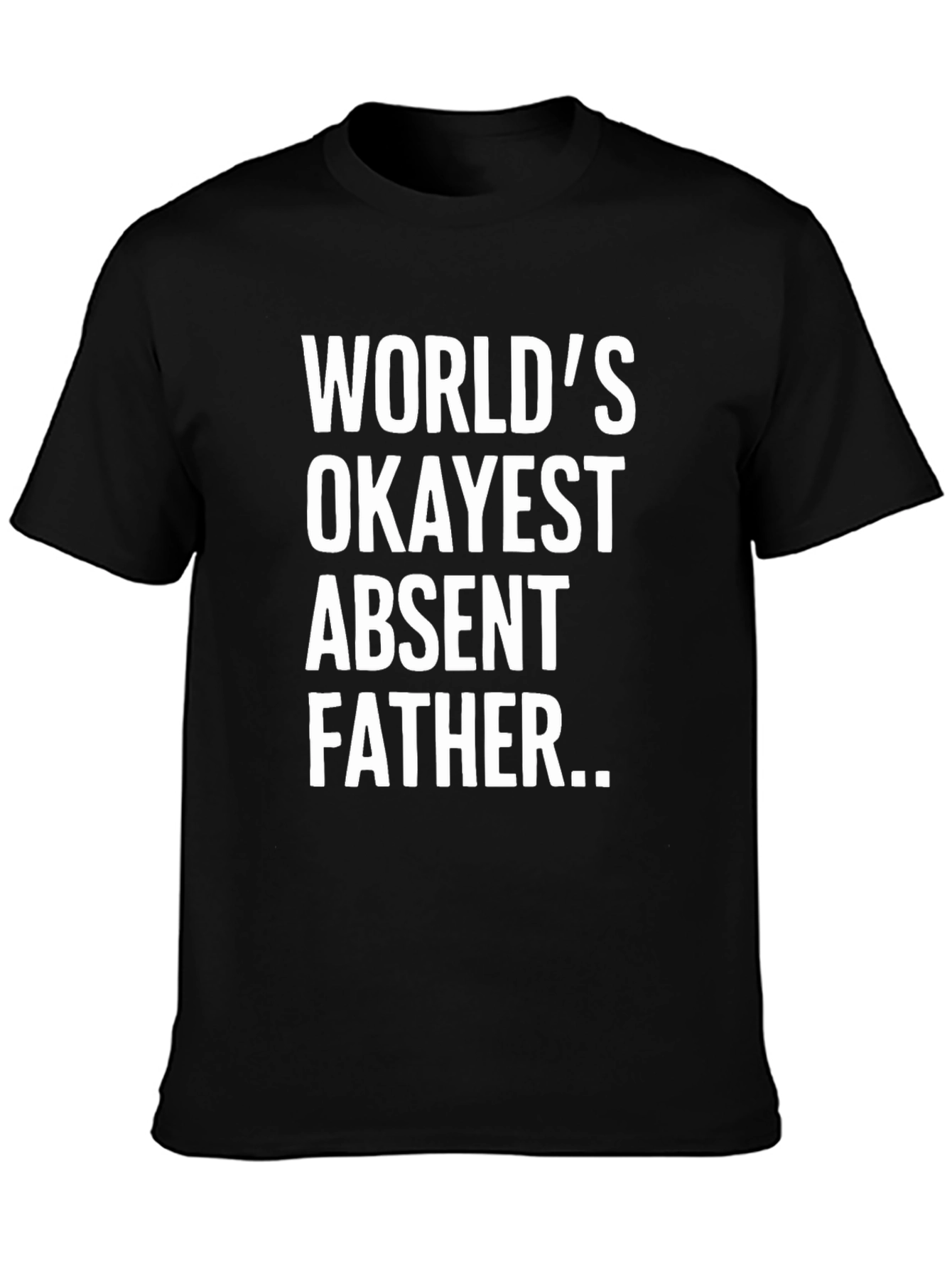 Worlds Okayest Absent Father T-Shirt
