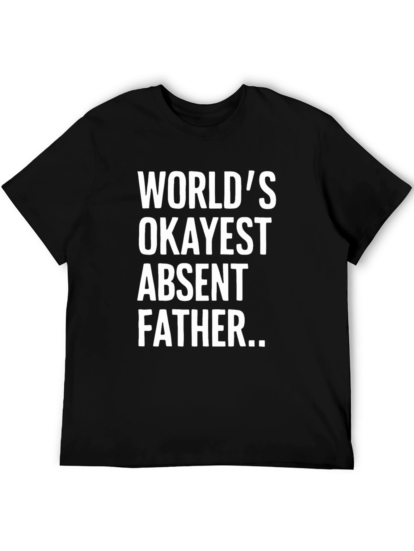 Worlds Okayest Absent Father T-Shirt