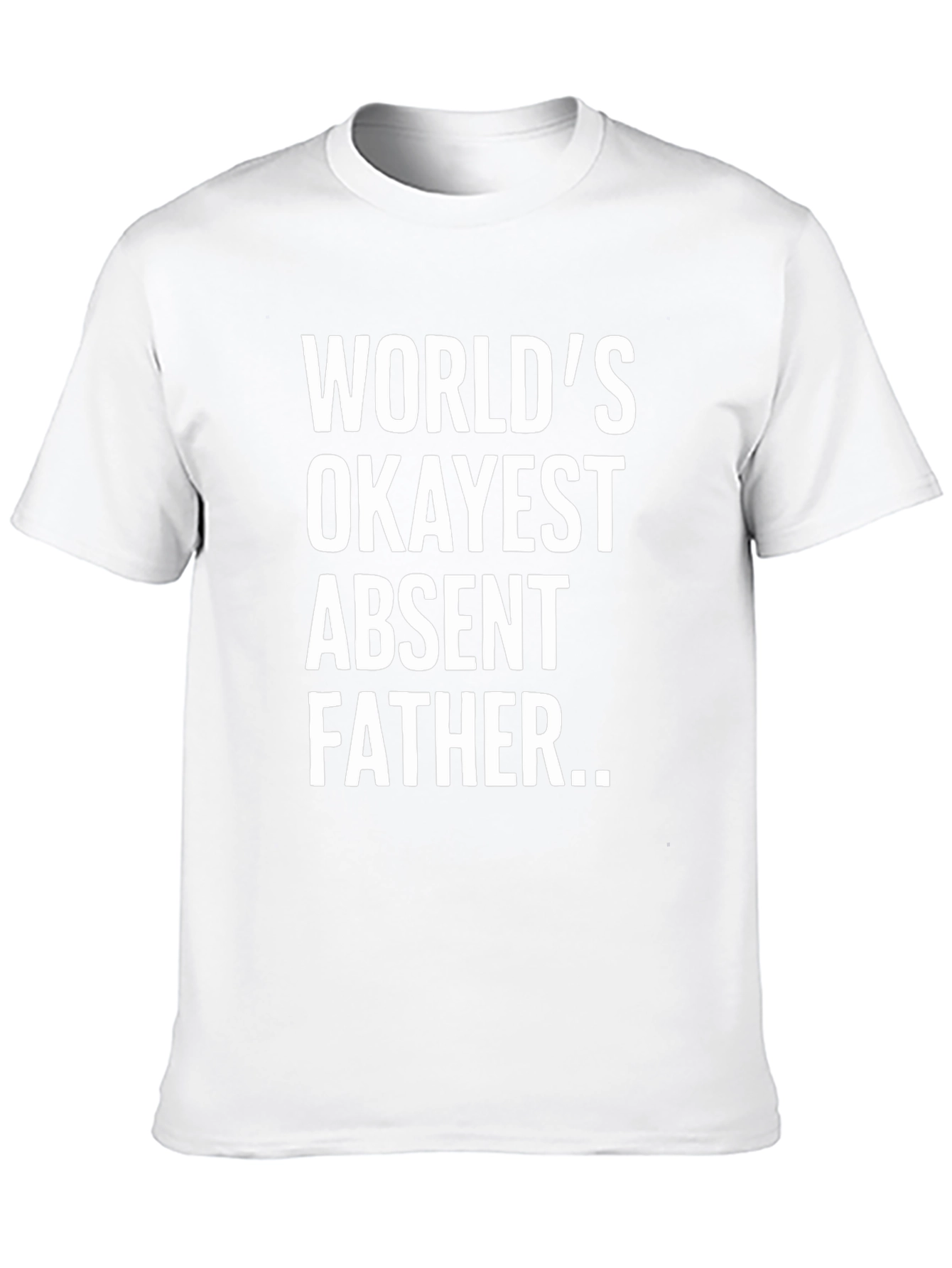 Worlds Okayest Absent Father T-Shirt