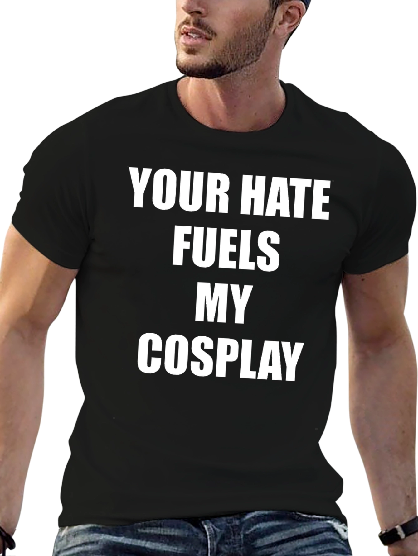 Your Hate Fuels My Cosplay Graphic T-Shirt
