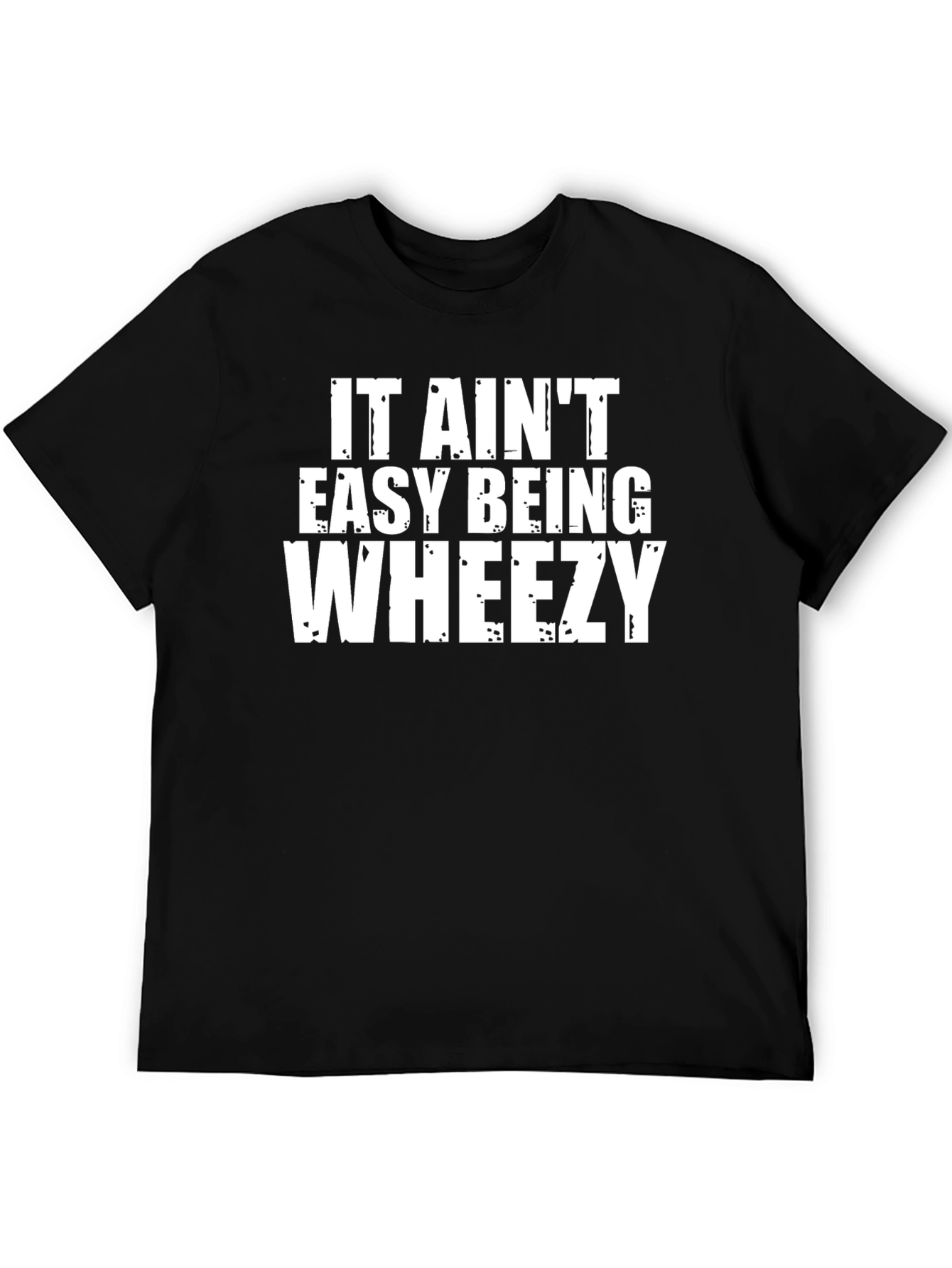 It Aint Easy Being Wheezy Graphic Tee