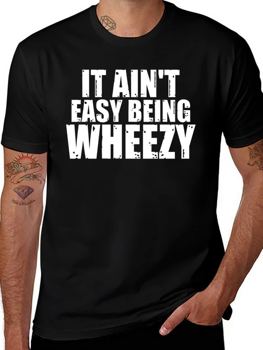 It Aint Easy Being Wheezy Graphic Tee