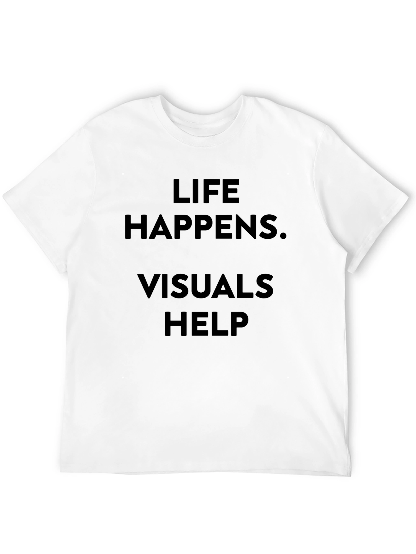 Life Happens. Visuals Help. T-Shirt