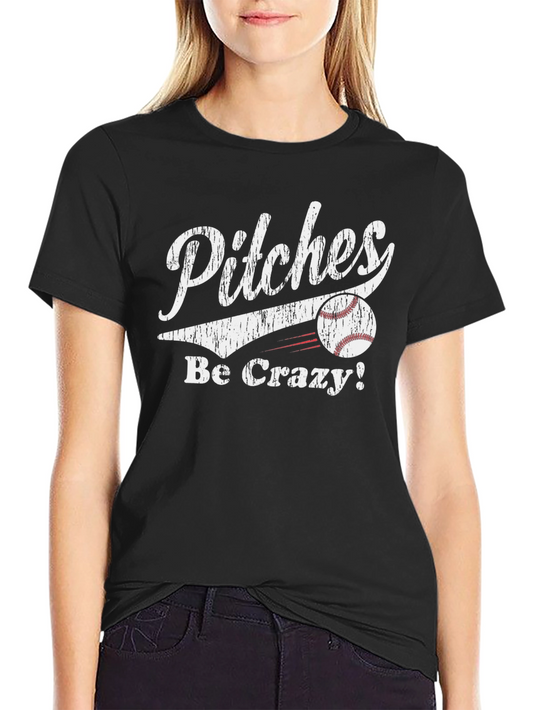 Pitches Be Crazy Baseball T-Shirt