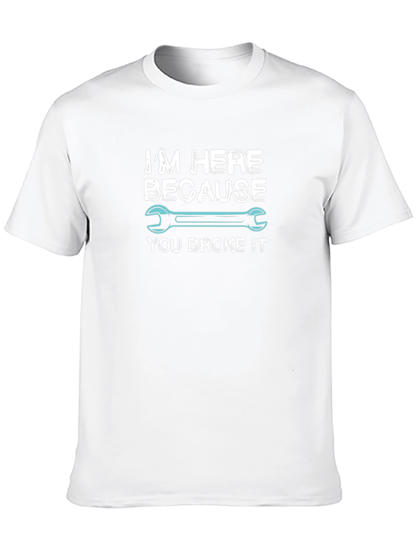 Im Here Because You Broke It Mechanic T-Shirt