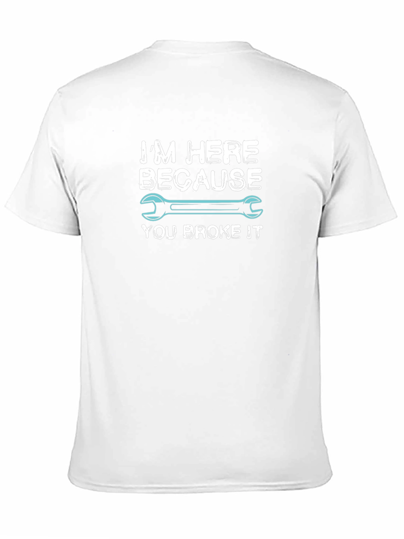 Im Here Because You Broke It Mechanic T-Shirt