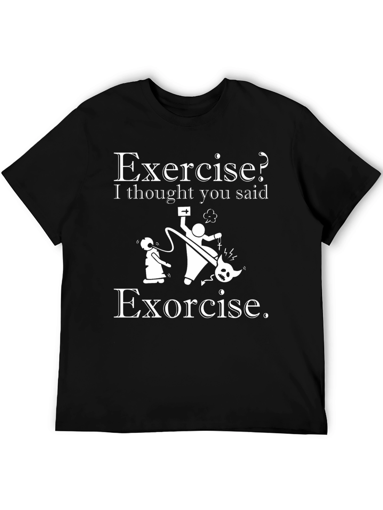 Exercise? I Thought You Said Exorcise T-Shirt