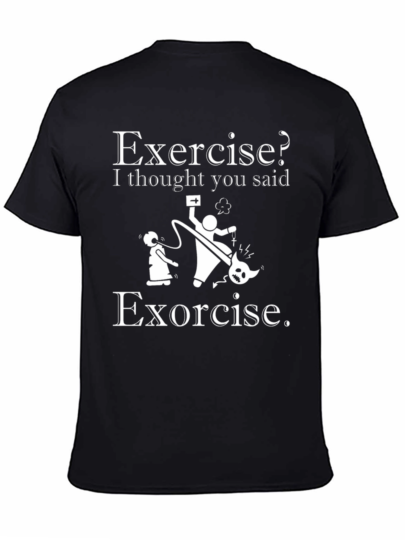 Exercise? I Thought You Said Exorcise T-Shirt