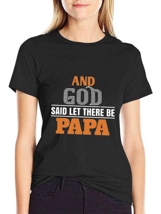 And God Said Let There Be Papa T-Shirt