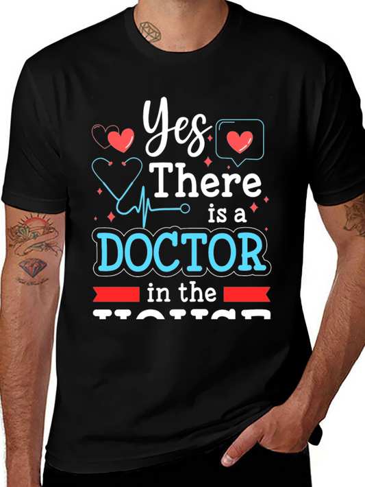 Yes There Is a Doctor in the House - Novelty T-Shirt