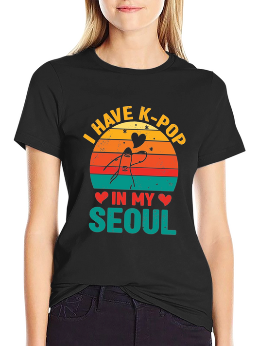 I Have K-Pop In My Seoul T-Shirt