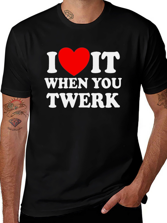 I Heart It When You Twerk - Funny Graphic Tee