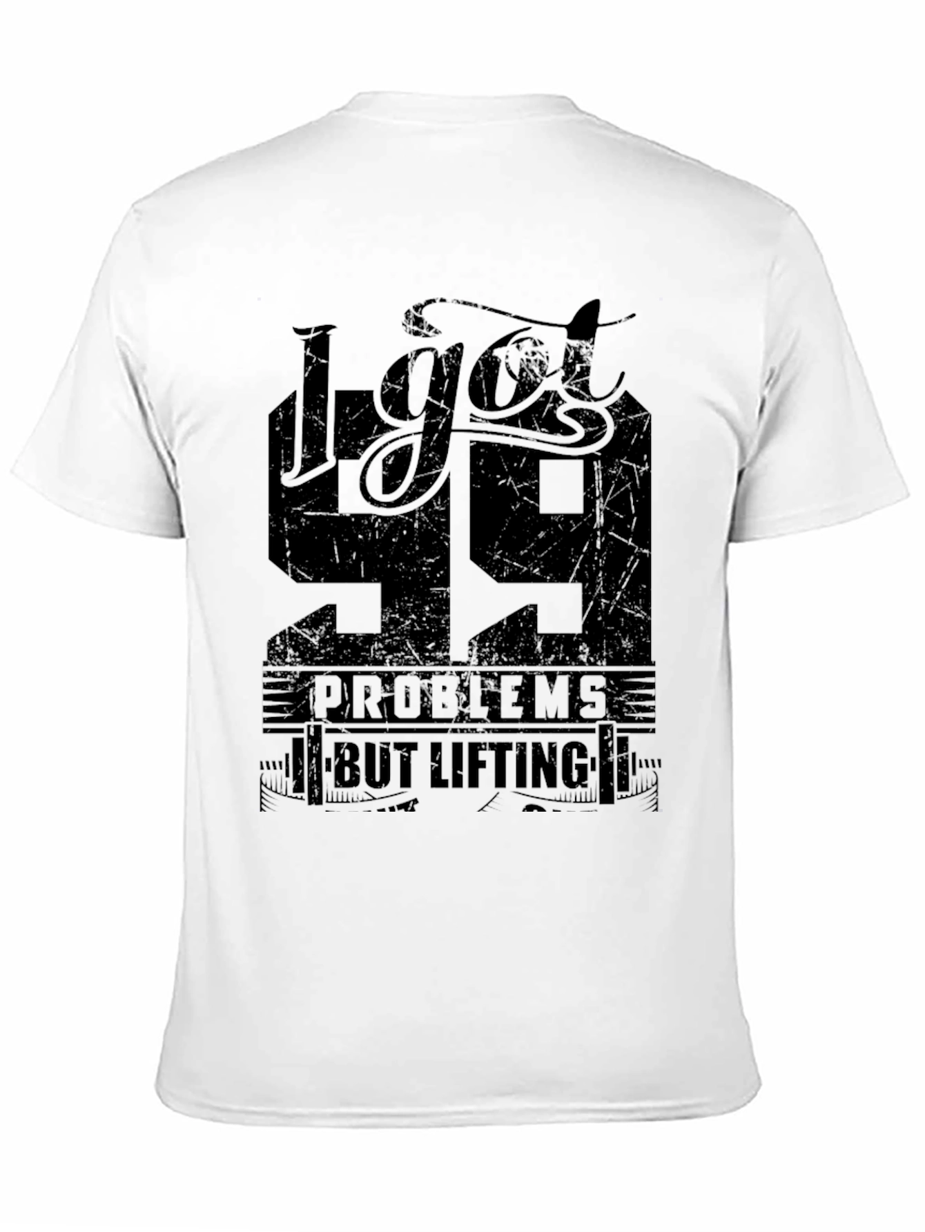 I Got 99 Problems But Lifting T-Shirt