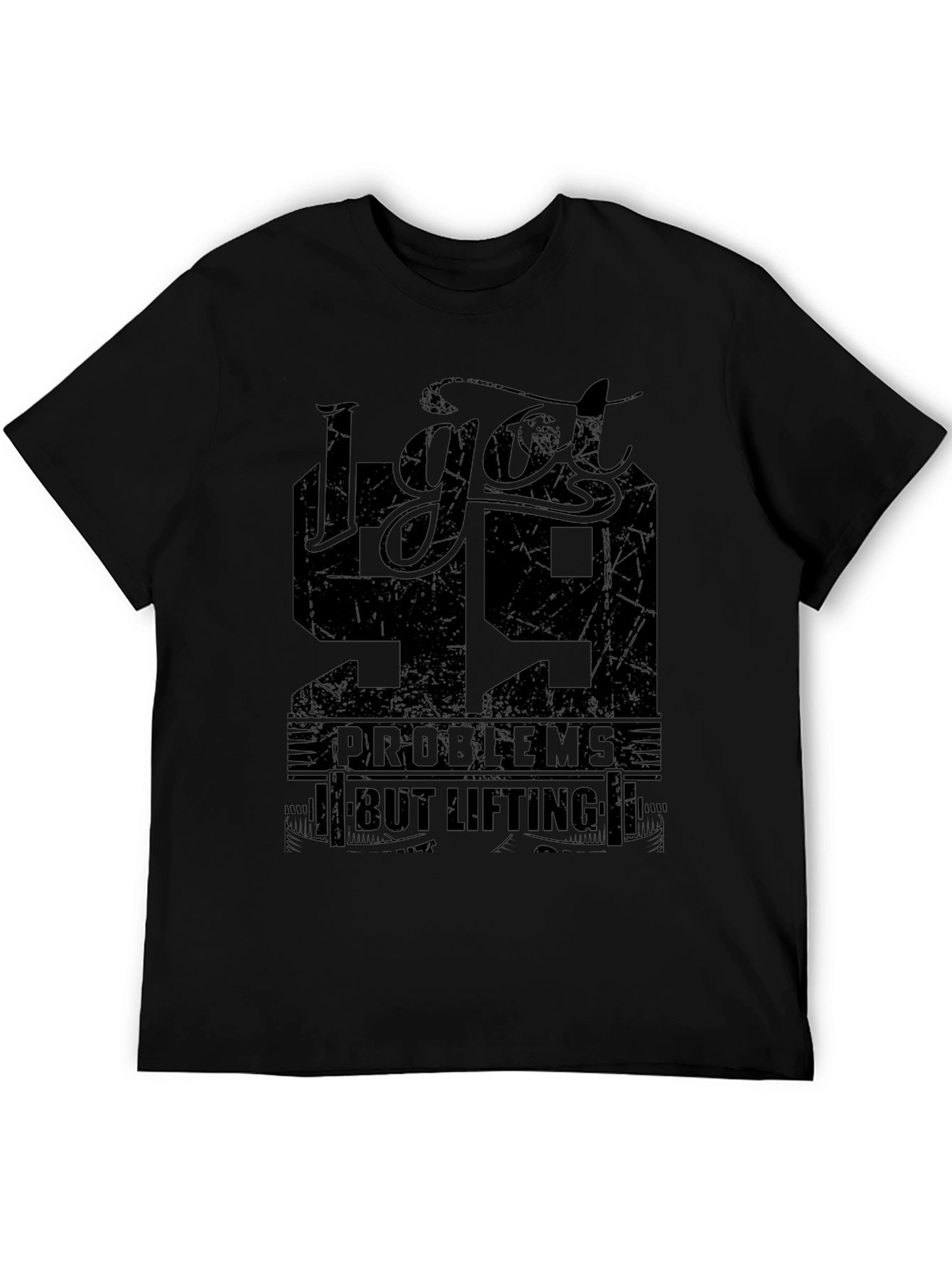 I Got 99 Problems But Lifting T-Shirt