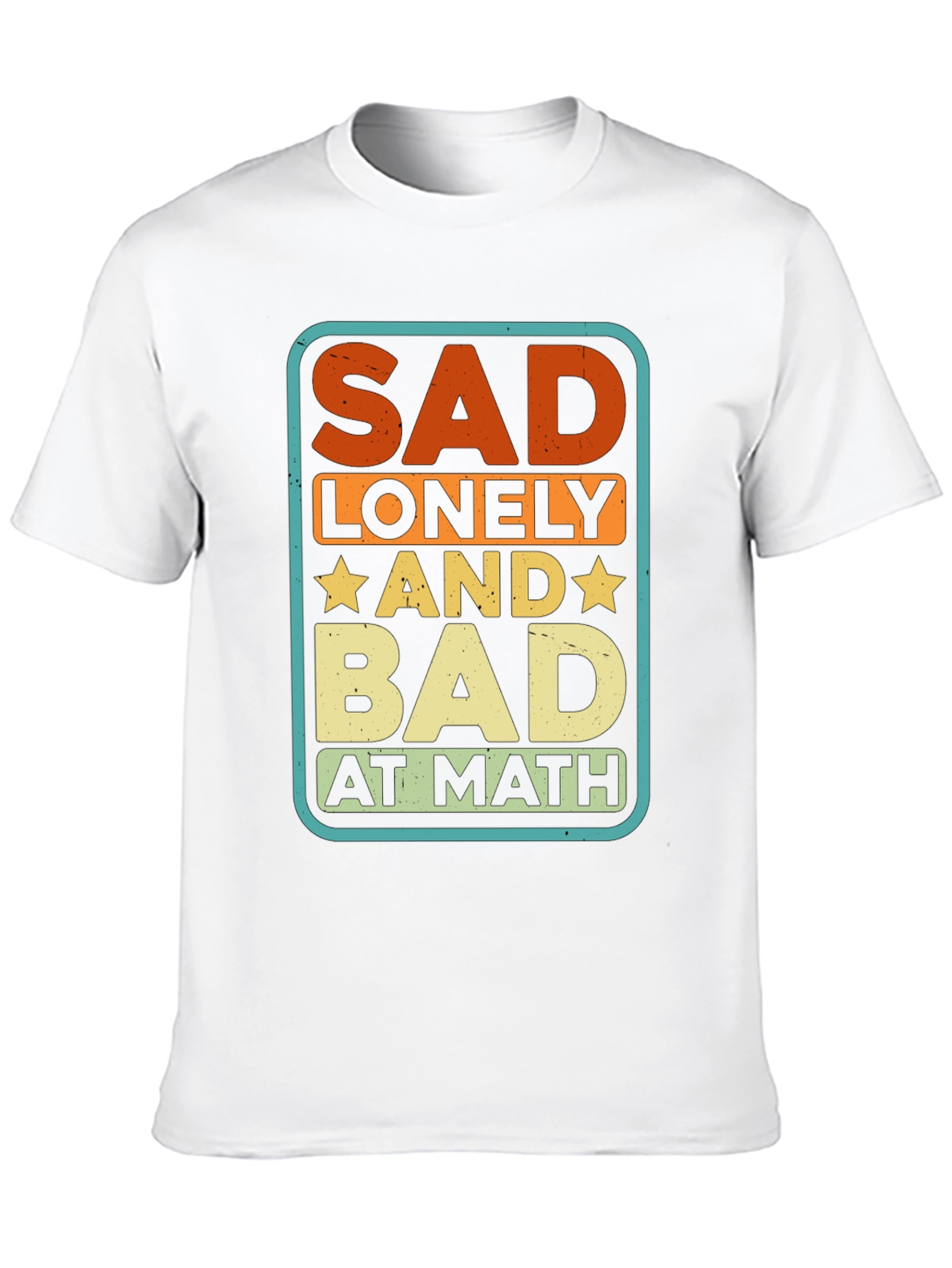 Sad Lonely and Bad at Math Graphic Tee
