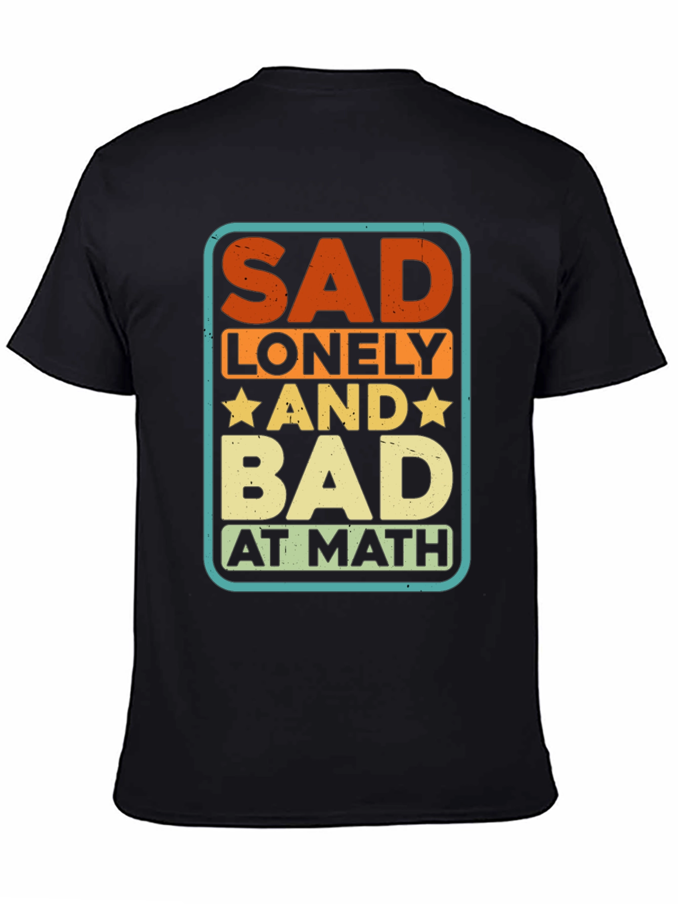 Sad Lonely and Bad at Math Graphic Tee
