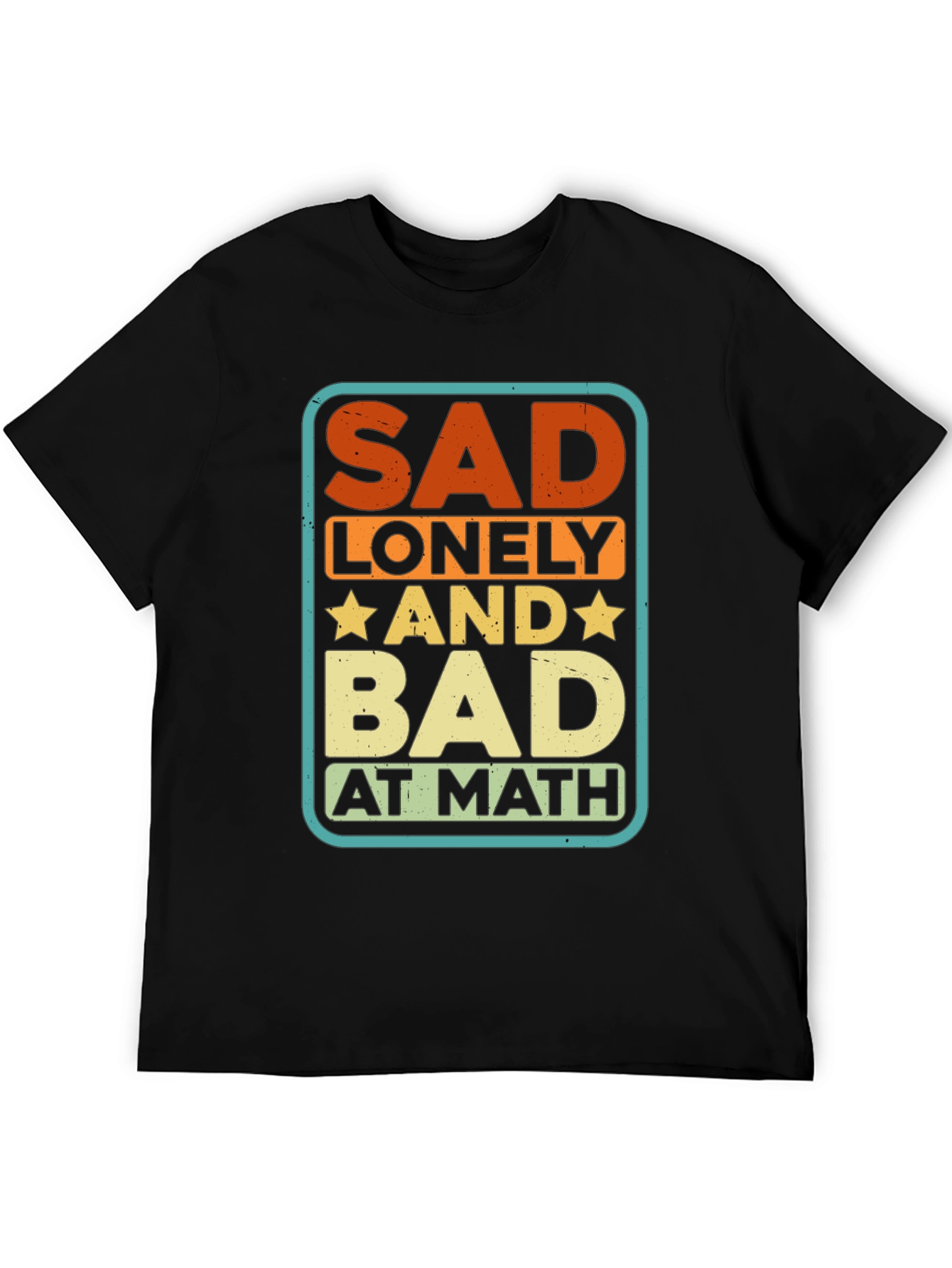 Sad Lonely and Bad at Math Graphic Tee