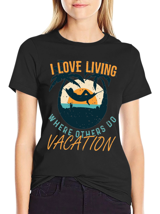 I Love Living Where Others Vacation Graphic Tee