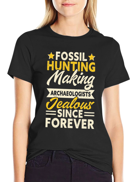 Fossil Hunting T-Shirt: Archaeologists Jealous Forever