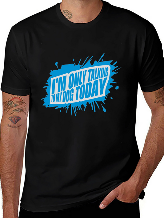 Dog Lover T-Shirt: Im Only Talking To My Dog Today