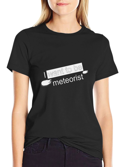 I Want to Be Meteorist Black T-Shirt