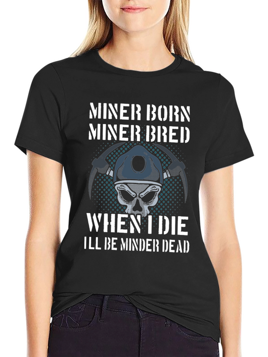 Miner Born Bred T-Shirt - Miner Skull Design