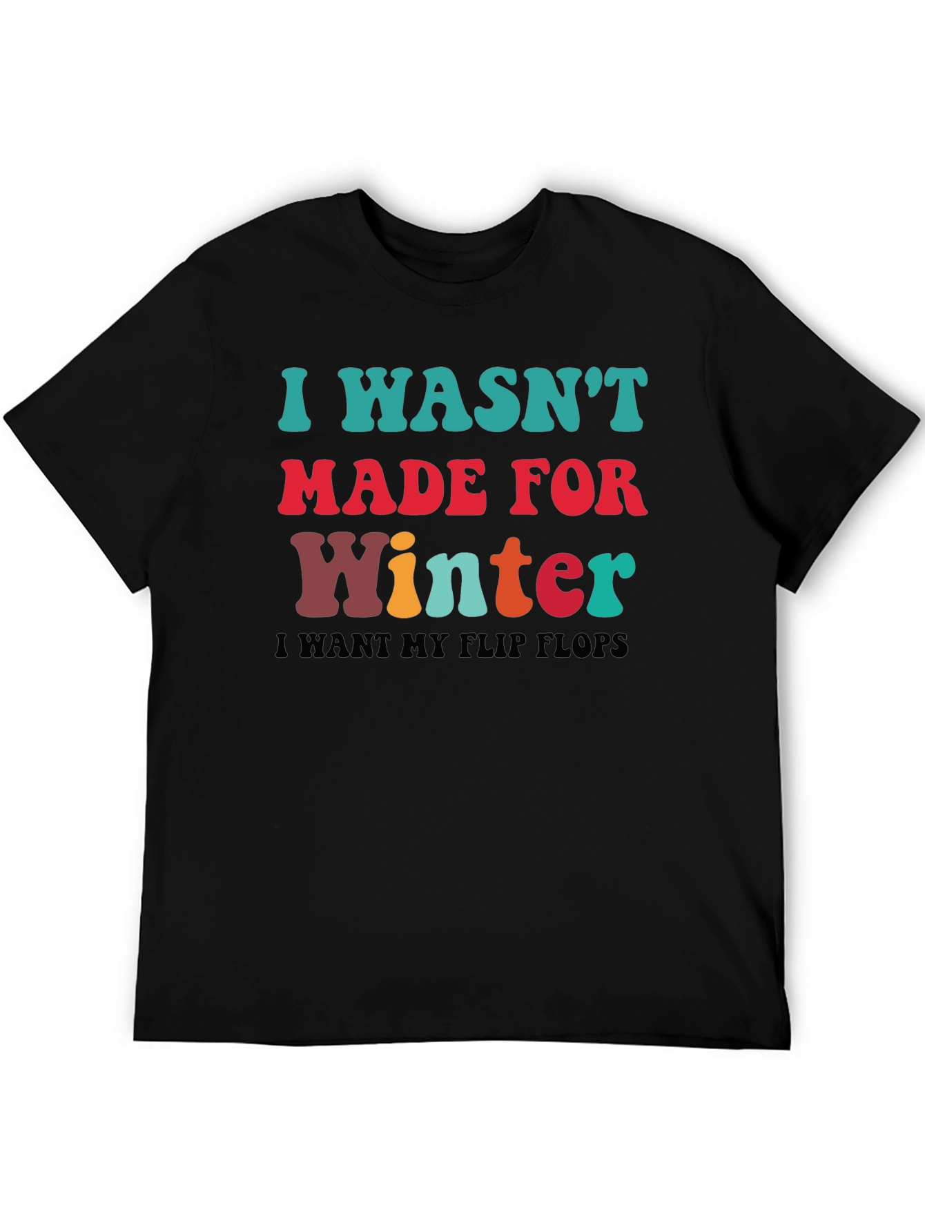 I Wasnt Made for Winter T-Shirt