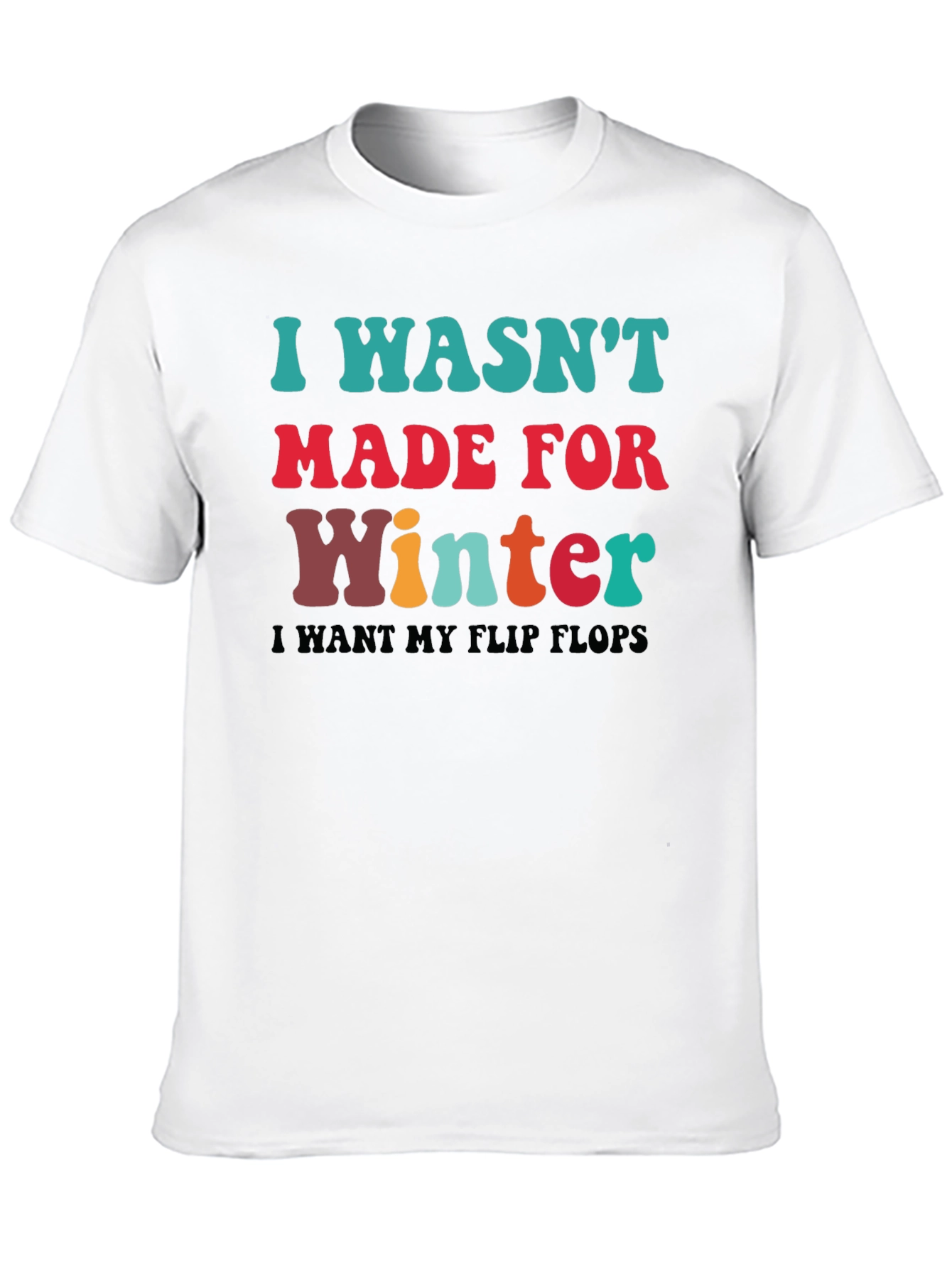I Wasnt Made for Winter T-Shirt