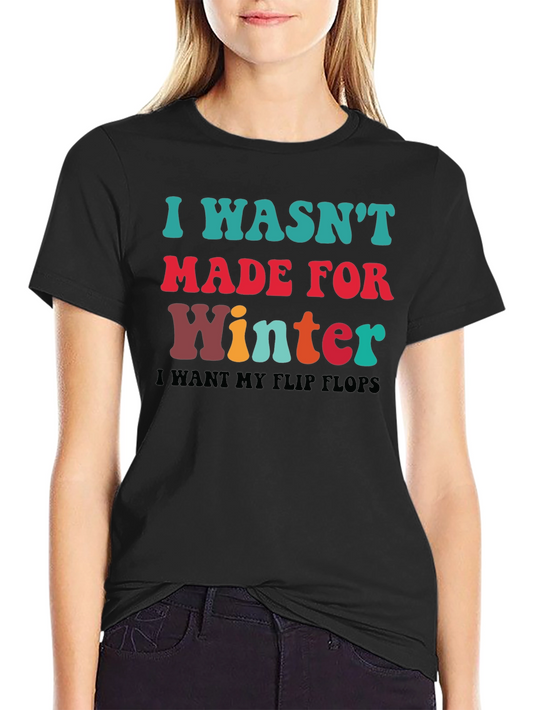 I Wasnt Made for Winter T-Shirt