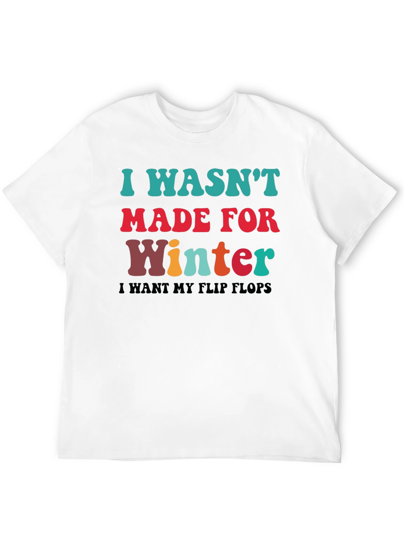 I Wasnt Made for Winter T-Shirt