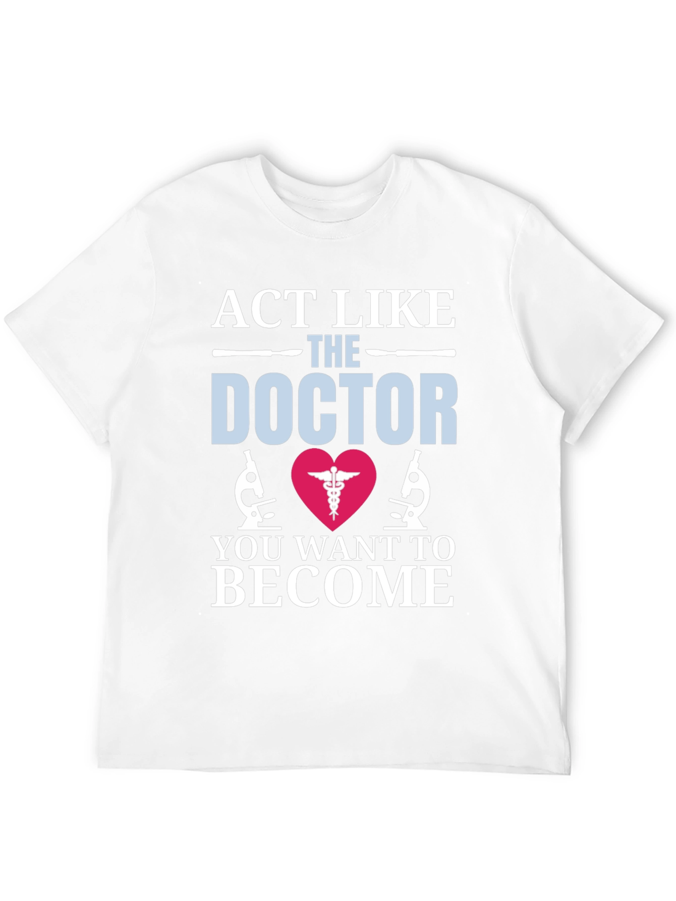 Act Like The Doctor T-Shirt Medical Gift