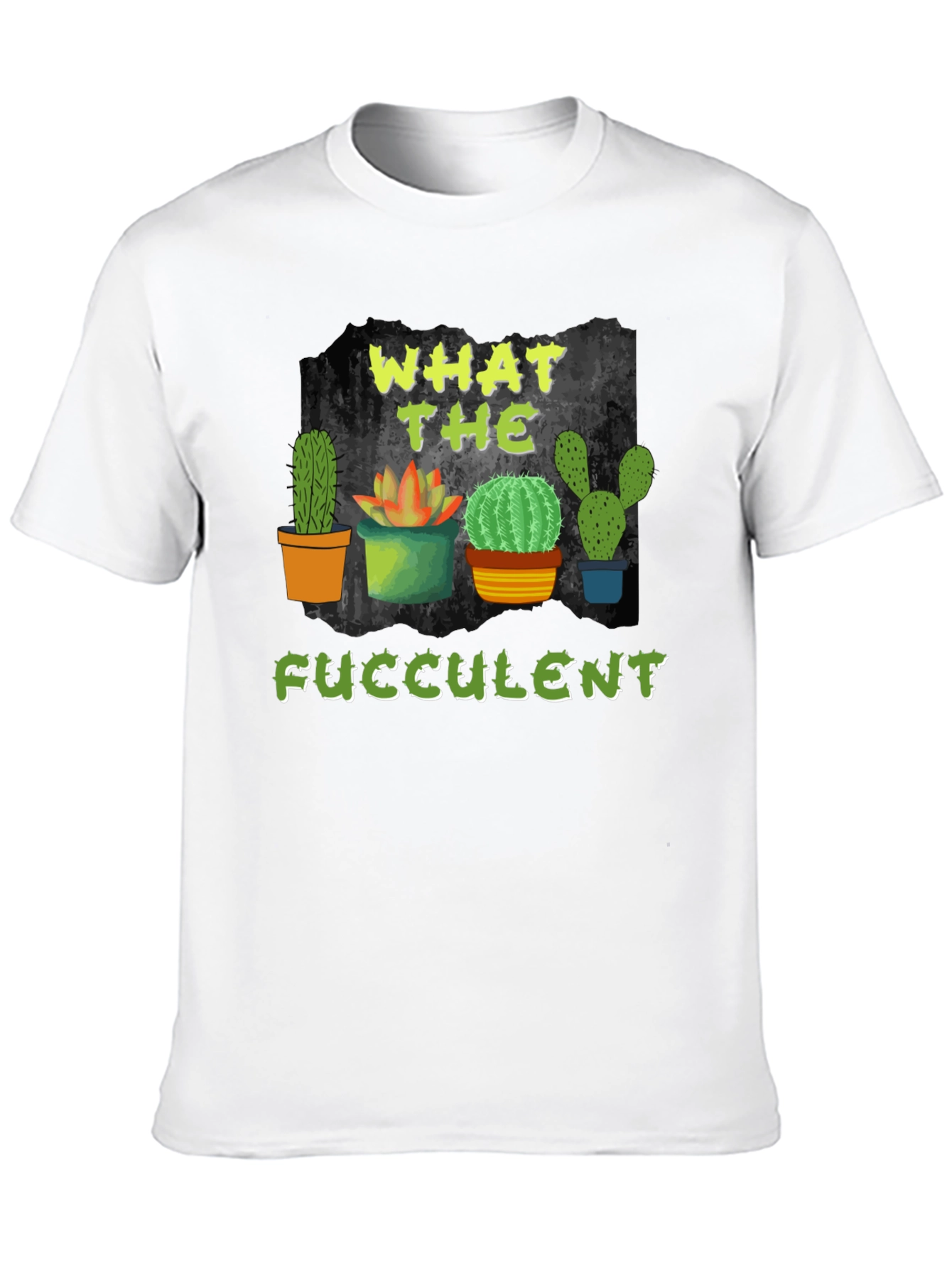 What the Fucculent Cactus T-Shirt