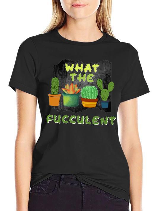 What the Fucculent Cactus T-Shirt
